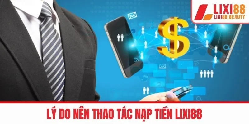 Lợi ích đáng kể khi nạp ngân sách vào LIXI88 
